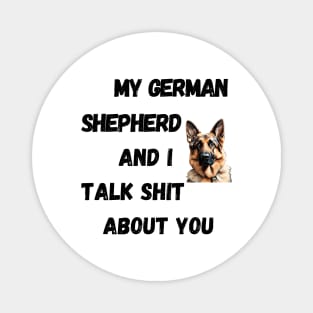 My German Shepherd and I Talk $hit Magnet